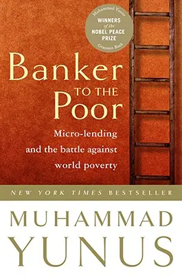 Il banchiere dei poveri: il microprestito e la lotta alla povertà nel mondo - Banker to the Poor: Micro-Lending and the Battle Against World Poverty
