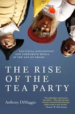L'ascesa del Tea Party: Scontento politico e media aziendali nell'era di Obama - The Rise of the Tea Party: Political Discontent and Corporate Media in the Age of Obama