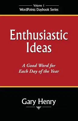 Idee entusiastiche: Una buona parola per ogni giorno dell'anno - Enthusiastic Ideas: A Good Word for Each Day of the Year