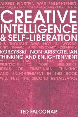 Intelligenza creativa e auto-liberazione: Il pensiero non aristotelico e l'illuminismo di Korzybski - Creative Intelligence and Self-Liberation: Korzybski Non-Aristotelian Thinking and Enlightenment