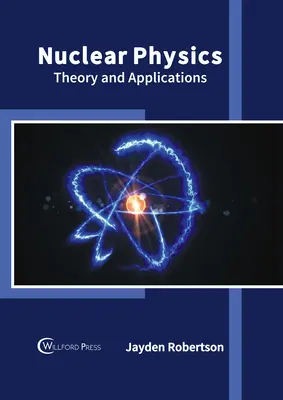 Fisica nucleare: Teoria e applicazioni - Nuclear Physics: Theory and Applications