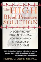 La soluzione per l'ipertensione: Un programma scientificamente provato per prevenire ictus e malattie cardiache - The High Blood Pressure Solution: A Scientifically Proven Program for Preventing Strokes and Heart Disease