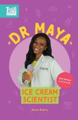 Dr. Maya, scienziata del gelato: Donne vere in STEAM - Dr. Maya, Ice Cream Scientist: Real Women in STEAM