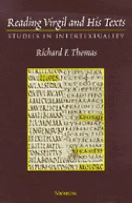 Leggere Virgilio e i suoi testi: Studi sull'intertestualità - Reading Virgil and His Texts: Studies in Intertextuality