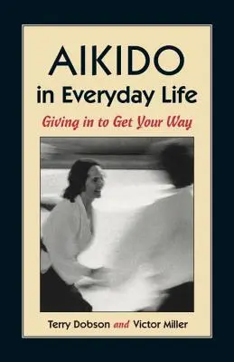 L'Aikido nella vita quotidiana: Cedere per ottenere la propria strada - Aikido in Everyday Life: Giving in to Get Your Way