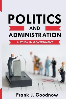 Politica e amministrazione: Uno studio sul governo - Politics and Administration: A Study in Government