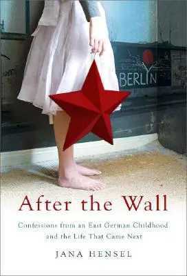 Dopo il muro: Confessioni di un'infanzia nella Germania Est e della vita che ne è seguita - After the Wall: Confessions from an East German Childhood and the Life That Came Next