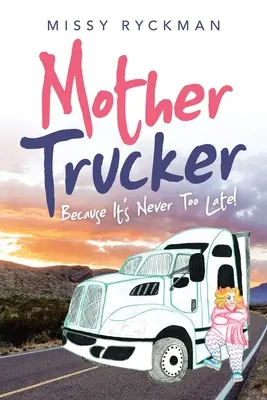 Mamma camionista: Perché non è mai troppo tardi! - Mother Trucker: Because It's Never Too Late!
