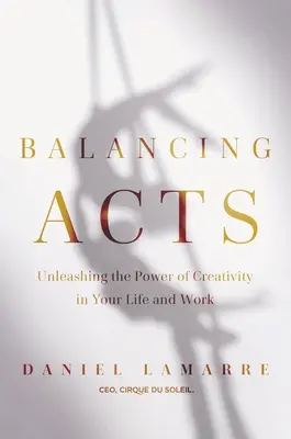Atti di equilibrio: Liberare il potere della creatività nel lavoro e nella vita - Balancing Acts: Unleashing the Power of Creativity in Your Work and Life
