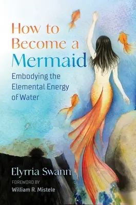 Come diventare una sirena: Incarnare l'energia elementare dell'acqua - How to Become a Mermaid: Embodying the Elemental Energy of Water