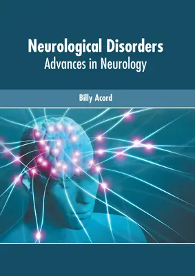 Disturbi neurologici: I progressi della neurologia - Neurological Disorders: Advances in Neurology