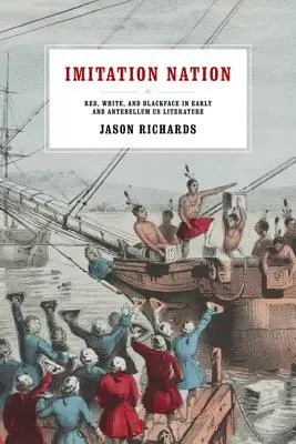 Imitation Nation: Red, White, and Blackface in Early and Antebellum Us Literature (Il rosso, il bianco e il nero nella letteratura degli Stati Uniti) - Imitation Nation: Red, White, and Blackface in Early and Antebellum Us Literature