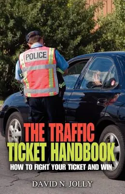 Il manuale della multa stradale: Come combattere la multa e vincere - The Traffic Ticket Handbook: How to Fight Your Ticket and Win