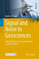 Segnale e rumore nelle geoscienze: Ricette MATLAB per l'acquisizione di dati nelle scienze della terra - Signal and Noise in Geosciences: MATLAB Recipes for Data Acquisition in Earth Sciences