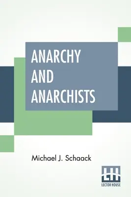 Anarchia e anarchici: Storia del Terrore Rosso e della Rivoluzione Sociale in America e in Europa. Comunismo, socialismo e nichilismo - Anarchy And Anarchists: A History Of The Red Terror And The Social Revolution In America And Europe. Communism, Socialism, And Nihilism