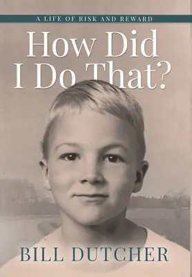 Come ho fatto? Una vita di rischi e ricompense - How Did I Do That?: A Life of Risk and Reward