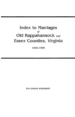 Indice dei matrimoni delle vecchie contee di Rappahannock ed Essex, Virginia, 1655-1900 - Index to Marriages of Old Rappahannock and Essex Counties, Virginia, 1655-1900