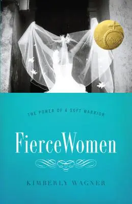 Donne feroci: Il potere di una guerriera morbida (True Woman) - Fierce Women: The Power of a Soft Warrior (True Woman)