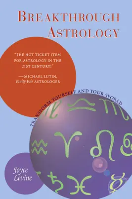 Astrologia della svolta: Trasforma te stesso e il tuo mondo - Breakthrough Astrology: Transform Yourself and Your World