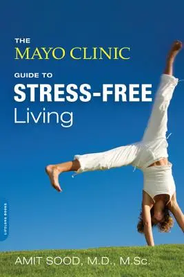La guida della Mayo Clinic per una vita senza stress - The Mayo Clinic Guide to Stress-Free Living