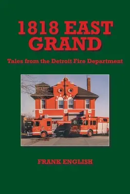 1818 East Grand: Racconti dei vigili del fuoco di Detroit - 1818 East Grand: Tales from the Detroit Fire Department