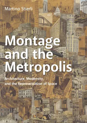 Il montaggio e la metropoli: Architettura, modernità e rappresentazione dello spazio - Montage and the Metropolis: Architecture, Modernity, and the Representation of Space