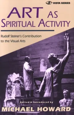 L'arte come attività spirituale: Il contributo di Rudolf Steiner alle arti visive - Art as Spiritual Activity: Rudolf Steiner's Contribution to the Visual Arts