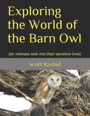 Esplorando il mondo dei barbagianni: (Uno sguardo intimo nella loro vita segreta) - Exploring the World of the Barn Owl: (An intimate look into their secretive lives)