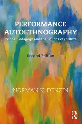 Autoetnografia della performance - Pedagogia critica e politica della cultura (Denzin Norman K. (University of Illinois Urbana-Champagin USA)) - Performance Autoethnography - Critical Pedagogy and the Politics of Culture (Denzin Norman K. (University of Illinois Urbana-Champagin USA))