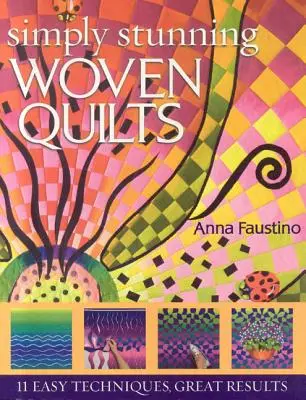 Quilt tessuti semplicemente stupefacenti: 11 tecniche facili, risultati fantastici [Con schemi] [Con schemi]. - Simply Stunning Woven Quilts: 11 Easy Techniques, Great Results [With Patterns] [With Patterns]