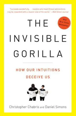 Il gorilla invisibile: e altri modi in cui le nostre intuizioni ci ingannano - The Invisible Gorilla: And Other Ways Our Intuitions Deceive Us