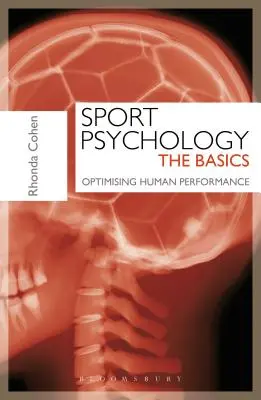 Psicologia dello sport: Le basi - Ottimizzare le prestazioni umane (Cohen Rhonda (Responsabile del London Sport Institute HPC/BPS Middlesex University)) - Sport Psychology: The Basics - Optimising Human Performance (Cohen Rhonda (Head of London Sport Institute HPC/BPS Middlesex University))