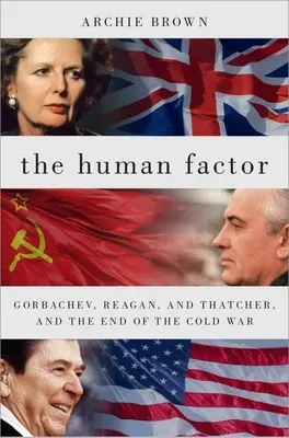 Il fattore umano: Gorbaciov, Reagan e la Thatcher e la fine della guerra fredda - The Human Factor: Gorbachev, Reagan, and Thatcher, and the End of the Cold War
