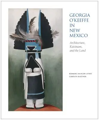 Georgia O'Keeffe nel Nuovo Messico: Architettura, Katsinam e la terra - Georgia O'Keeffe in New Mexico: Architecture, Katsinam, and the Land