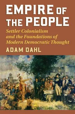 L'impero dei popoli: Il colonialismo dei coloni e i fondamenti del pensiero democratico moderno - Empire of the People: Settler Colonialism and the Foundations of Modern Democratic Thought
