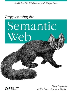 Programmare il Web semantico: Costruire applicazioni flessibili con i dati grafici - Programming the Semantic Web: Build Flexible Applications with Graph Data