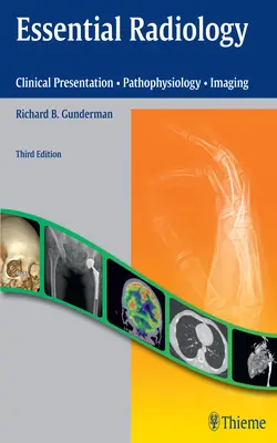 Radiologia essenziale: Presentazione clinica - Fisiopatologia - Imaging - Essential Radiology: Clinical Presentation - Pathophysiology - Imaging