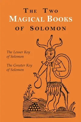 I due libri magici di Salomone: La Chiave Maggiore e la Chiave Minore - The Two Magical Books of Solomon: The Greater and Lesser Keys