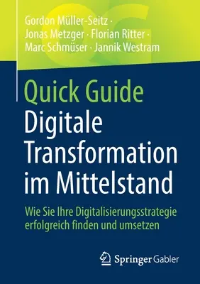 Guida rapida alla trasformazione digitale nel settore delle imprese: Come trovare e attuare la strategia digitale in modo efficace - Quick Guide Digitale Transformation Im Mittelstand: Wie Sie Ihre Digitalisierungsstrategie Erfolgreich Finden Und Umsetzen