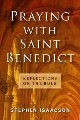 Pregare con San Benedetto: Riflessioni sulla Regola - Praying with Saint Benedict: Reflections on the Rule