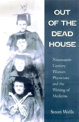 Fuori dalla casa morta: Le donne medico del XIX secolo e la scrittura della medicina - Out of the Dead House: Nineteenth-Century Women Physicians and the Writing of Medicine