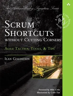 Scrum Shortcuts Without Cutting Corners: Tattiche, strumenti e suggerimenti agili - Scrum Shortcuts Without Cutting Corners: Agile Tactics, Tools, & Tips