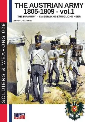 L'esercito austriaco 1805-1809 - vol. 1: La fanteria - The Austrian army 1805-1809 - vol. 1: The Infantry