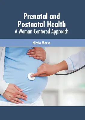Salute prenatale e postnatale: Un approccio incentrato sulla donna - Prenatal and Postnatal Health: A Woman-Centered Approach