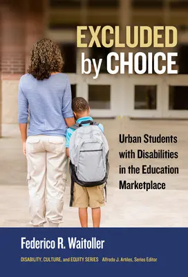 Esclusi per scelta: Studenti urbani con disabilità nel mercato dell'istruzione - Excluded by Choice: Urban Students with Disabilities in the Education Marketplace