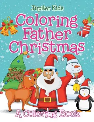 Babbo Natale da colorare (Un libro da colorare) - Coloring Father Christmas (A Coloring Book)