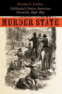Stato assassino: Il genocidio dei nativi americani in California, 1846-1873 - Murder State: California's Native American Genocide, 1846-1873