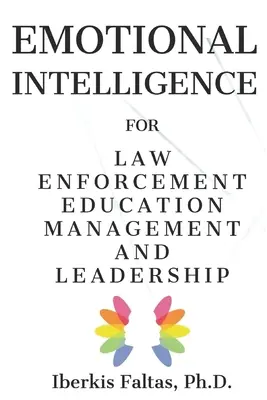 Intelligenza emotiva: per la gestione dell'educazione e della leadership delle forze dell'ordine - Emotional Intelligence: for Law Enforcement Education Management and Leadership