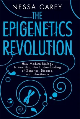 La rivoluzione dell'epigenetica: Come la biologia moderna sta riscrivendo la nostra comprensione della genetica, delle malattie e dell'ereditarietà - The Epigenetics Revolution: How Modern Biology Is Rewriting Our Understanding of Genetics, Disease, and Inheritance