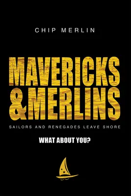 Mavericks & Merlins: Marinai e rinnegati lasciano la riva, e tu? - Mavericks & Merlins: Sailors and Renegades Leave Shore, What about You?